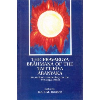 THE PRAVARGYA BRAHMANA OF THE TAITTIRIYA ARANYAKA