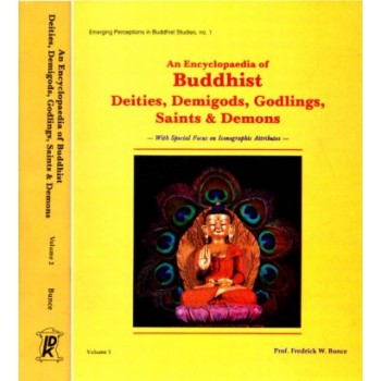 An Encyclopaedia of Buddhist Deities, Demigods, Godlings, Saints and Demons
