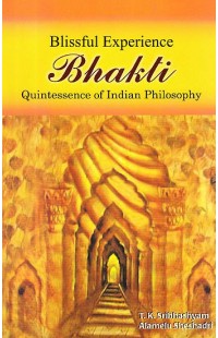 Blissful Experience Bhakti: Quintessence of Indian Philosophy