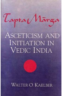 Tapta Marga – Asceticism and Initiation in Vedic India