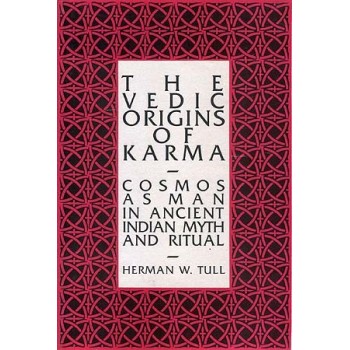 The Vedic Origins of Karma: Cosmos as Man in Ancient Indian Myth and Ritual