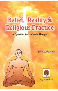 Belief, Reality & Religious Practice (A Quest for God in Vedic Thought)