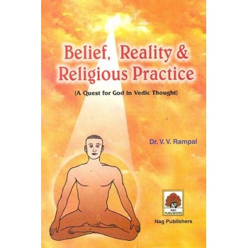Belief, Reality & Religious Practice (A Quest for God in Vedic Thought)