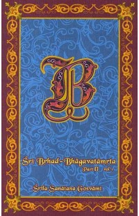 Sri Brhad-Bhagavatamrta: Srila Sanatana Gosvami Part 2