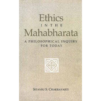 Ethics in the Mahabharata: A Philosophical Inquiry for Today