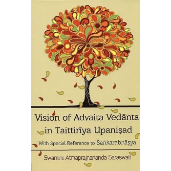 Vision of Advaita Vedanta in Taittiriya Upanisad (With Special Reference to Sankarabhasya)