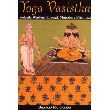 Yoga Vasistha (Vedanta Wisdom Through Miniature Paintings)
