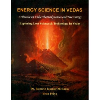 Energy Science in Vedas: A Treatise on Vedic Thermodynamics and Free Energy (Exploring Lost Science and Technology in Vedas)