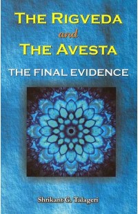 The Rigveda and the Avesta the Final Evidence