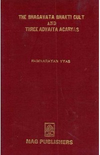The Bhagavata Bhakti Cult and Three Advaita Acaryas