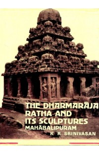 The Dharmaraja Ratha and Its Sculptures Mahabalipuram
