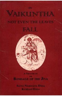 IN VAIKUNTHA NOT EVEN THE LEAVES FALL: A TREATISE ON THE BONDAGE OF THE JIVA