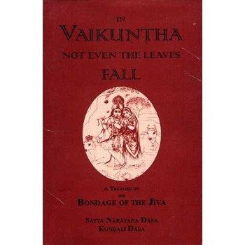 IN VAIKUNTHA NOT EVEN THE LEAVES FALL: A TREATISE ON THE BONDAGE OF THE JIVA